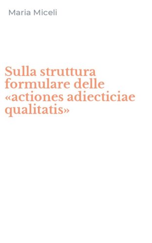 Sulla struttura formulare delle &laquo;actiones adiecticiae qualitatis&raquo;