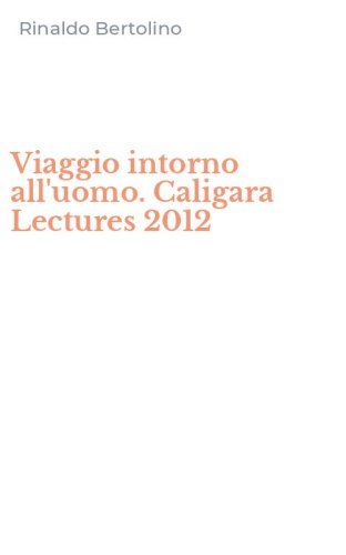 Viaggio intorno all'uomo. Caligara Lectures 2012