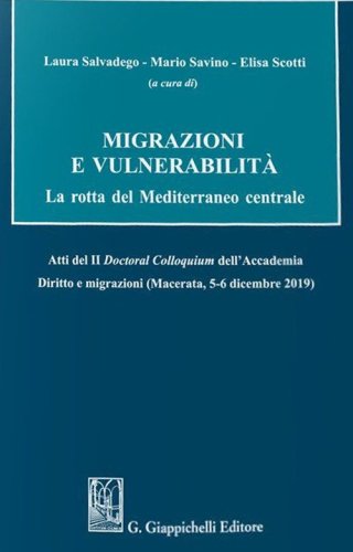 Migrazioni e vulnerabilit&agrave;. La rotta del Mediterraneo centrale. Atti del II Doctoral Colloquium dell'Accademia Diritto e migrazioni (Macerata, 5-6 dicembre 2019)