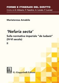 &laquo;Nefaria secta&raquo;. Sulla normativa imperiale &laquo;de Iudaeis&raquo; (IV-VI secolo)