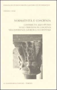 Normativit&agrave; e coscienza. Contributo allo studio sulle obiezioni di coscienza nell'esperienza giuridica occidentale