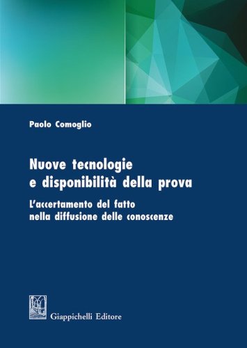 Nuove tecnologie e disponibilit&agrave; della prova. L'accertamento del fatto nella diffusione delle conoscenze