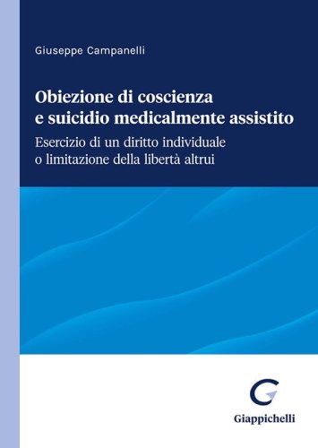 Obiezione di coscienza e suicidio medicalmente assistito. Esercizio di un diritto individuale o limitazione della libert&agrave; altrui