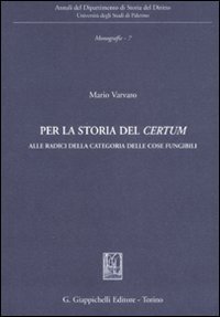 Per la storia del &laquo;certum&raquo;. Alle radici della categoria delle cose fungibili