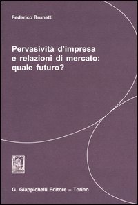 Pervasivit&agrave; d'impresa e relazioni di mercato: quale futuro?