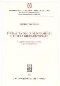 Pluralit&agrave; degli ordinamenti e tutela giurisdizionale. I rapporti tra giustizia statale e giustizia sportiva