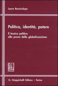 Politica, identit&agrave;, potere. Il lessico politico alla prova della globalizzazione