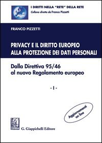 Privacy e il diritto europeo alla protezione dei dati personali. Dalla Direttiva 95/46 al nuovo Regolamento europeo