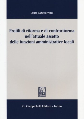 Profili di riforma e di controriforma nell'attuale assetto delle funzioni amministrative locali