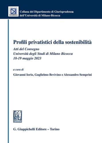 Profili privatistici della sostenibilit&agrave;. Atti del Convegno (Universit&agrave; degli Studi di Milano Bicocca, 18-19 maggio 2023)