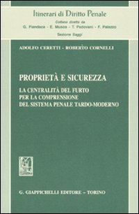 Propriet&agrave; e sicurezza. La centralit&agrave; del furto per la comprensione del sistema penale tardo-moderno