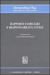 Rapporti familiari e responsabilit&agrave; civile. Atti del Convegno (Genova, 4-5 aprile 2003)