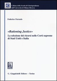 &laquo;Rationing justice&raquo;. La selezione dei ricorsi nelle Corti supreme di Stati Uniti e Italia