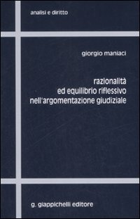 Razionalit&agrave; ed equilibrio riflessivo nell'argomentazione giudiziale