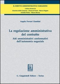 La regolazione amministrativa del contratto. Atti amministrativi conformativi dell'autonomia negoziale
