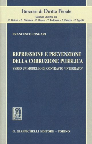 Repressione e prevenzione della corruzione pubblica. Verso un modello di contrasto &laquo;integrato&raquo;