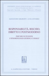 Responsabilit&agrave;, rischio, diritto e postmoderno. Percorsi di filosofia fenomenologica, giuridica e morale