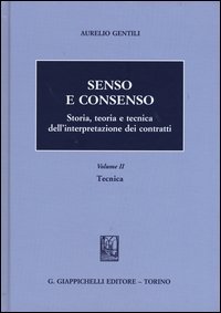 Senso e consenso. Storia, teoria e tecnica dell'interpretazione dei contratti