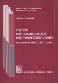 Strategie di internazionalizzazione delle imprese nell'Est europeo. Determinanti e modalit&agrave; di attuazione
