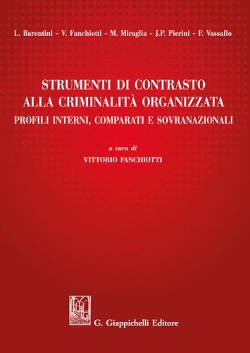 Strumenti di contrasto alla criminalit&agrave; organizzata. Profili interni, comparati e sovranazionali