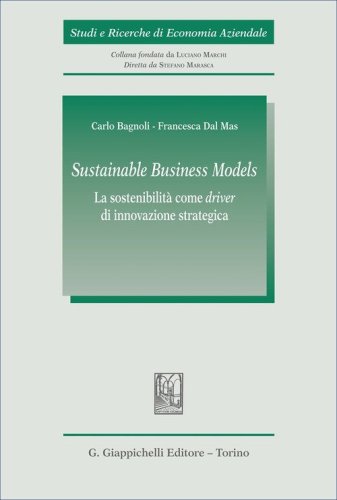 &laquo;Sustainable Business Models&raquo;. La sostenibilit&agrave; come &laquo;driver&raquo; di innovazione strategica