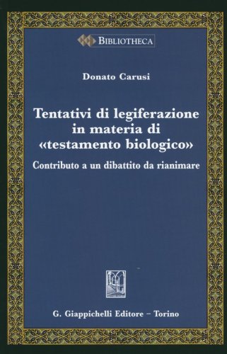 Tentativi di legiferazione in materia di &laquo;testamento biologico&raquo;. Contributo a un dibattito da rianimare