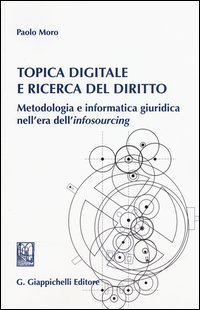 Topica digitale e ricerca del diritto. Metodologia e informatica giuridica nell'era dell'&laquo;infosourcing&raquo;