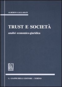 Trust e societ&agrave;. Analisi economico-giuridica