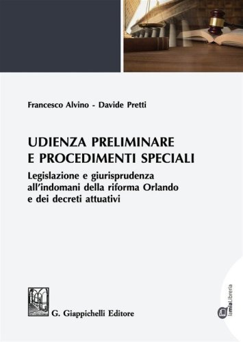 Udienza preliminare e procedimenti speciali. Legislazione e giurisprudenza all'indomani della riforma Orlando e dei decreti attuativi
