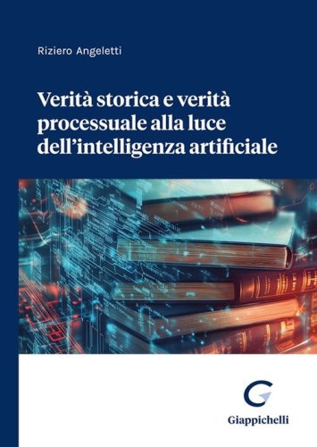 Verit&agrave; storica e verit&agrave; processuale alla luce dell'intelligenza artificiale