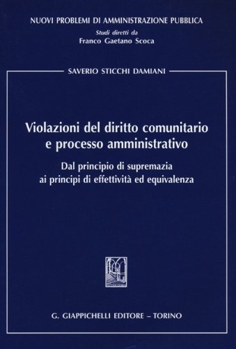 Violazioni del diritto comunitario e processo amministrativo. Dal principio di supremazia ai principi di effettivit&agrave; ed equivalenza