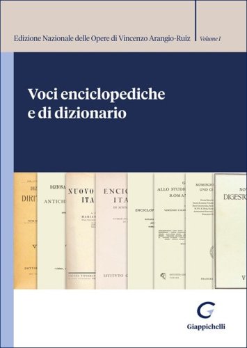 Voci enciclopediche e di dizionario. Edizione Nazionale delle Opere di Vincenzo Arangio-Ruiz
