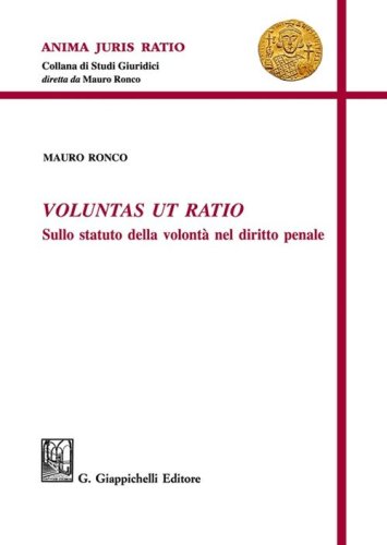 Voluntas ut ratio. Sullo statuto della volont&agrave; nel diritto penale