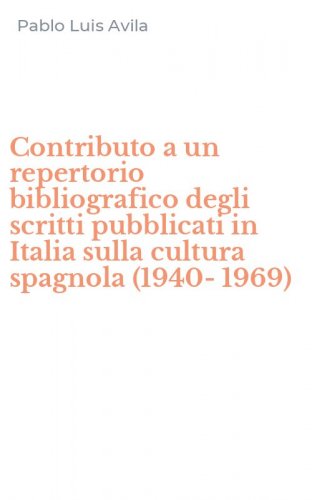 Contributo a un repertorio bibliografico degli scritti pubblicati in Italia sulla cultura spagnola (1940-1969)