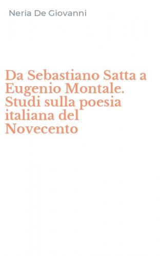 Da Sebastiano Satta a Eugenio Montale. Studi sulla poesia italiana del Novecento