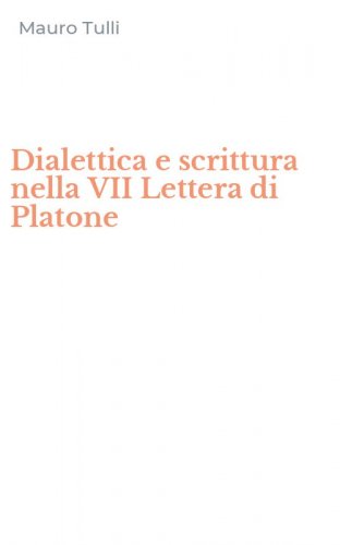 Dialettica e scrittura nella VII Lettera di Platone