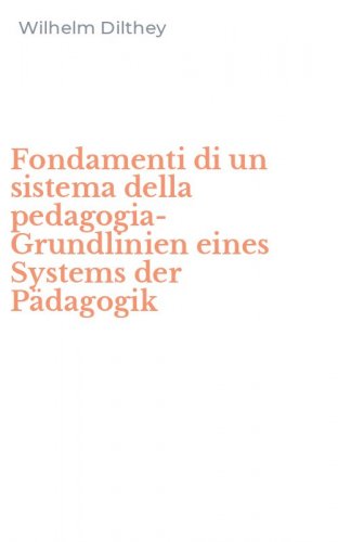 Fondamenti di un sistema della pedagogia-Grundlinien eines Systems der P&auml;dagogik