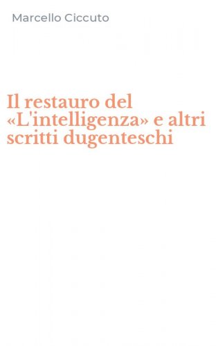 Il restauro del &laquo;L'intelligenza&raquo; e altri scritti dugenteschi
