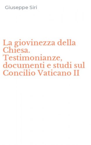 La giovinezza della Chiesa. Testimonianze, documenti e studi sul Concilio Vaticano II