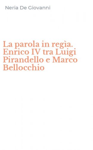 La parola in reg&igrave;a. Enrico IV tra Luigi Pirandello e Marco Bellocchio
