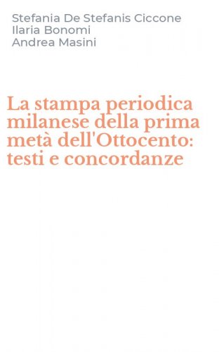La stampa periodica milanese della prima met&agrave; dell'Ottocento: testi e concordanze