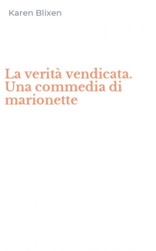 La verit&agrave; vendicata. Una commedia di marionette