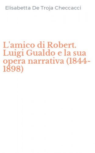 L'amico di Robert. Luigi Gualdo e la sua opera narrativa (1844-1898)