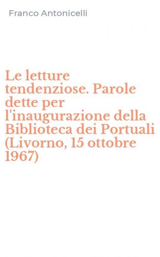 Le letture tendenziose. Parole dette per l'inaugurazione della Biblioteca dei Portuali (Livorno, 15 ottobre 1967)
