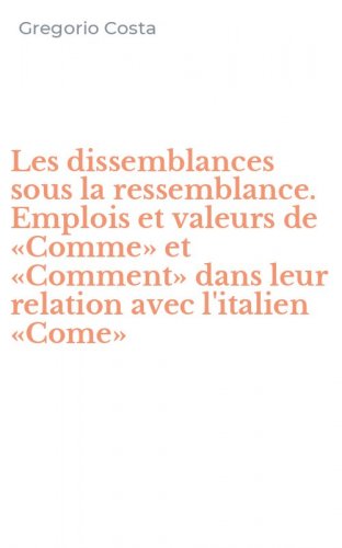 Les dissemblances sous la ressemblance. Emplois et valeurs de &laquo;Comme&raquo; et &laquo;Comment&raquo; dans leur relation avec l'italien &laquo;Come&raquo;