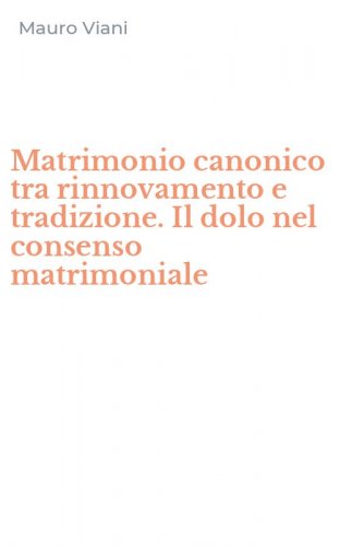 Matrimonio canonico tra rinnovamento e tradizione. Il dolo nel consenso matrimoniale
