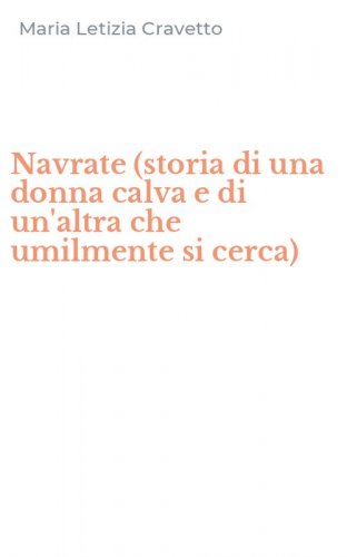 Navrate (storia di una donna calva e di un'altra che umilmente si cerca)