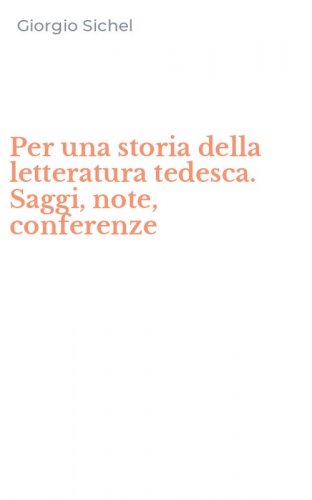 Per una storia della letteratura tedesca. Saggi, note, conferenze