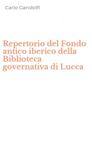 Repertorio del Fondo antico iberico della Biblioteca governativa di Lucca