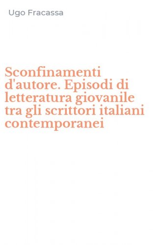 Sconfinamenti d'autore. Episodi di letteratura giovanile tra gli scrittori italiani contemporanei